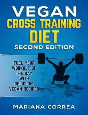 Book cover for Vegan Cross Training Diet Second Edition - Fuel Your Workout of the Day With Delicious Vegan Recipes