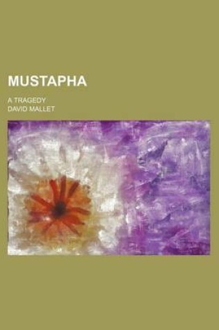 Cover of Mustapha; A Tragedy