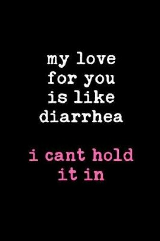 Cover of My Love for You Is Like Diarrhea I Can't Hold It in