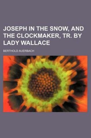 Cover of Joseph in the Snow, and the Clockmaker, Tr. by Lady Wallace