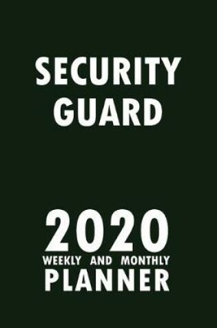 Cover of Security Guard 2020 Weekly and Monthly Planner