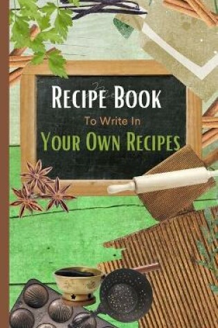 Cover of Recipe Book To Write In Your Own Recipes