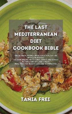 Cover of The Last Mediterranean Diet Cookbook Bible