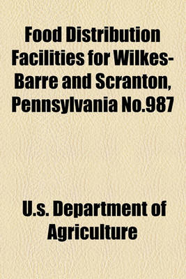 Book cover for Food Distribution Facilities for Wilkes-Barre and Scranton, Pennsylvania No.987