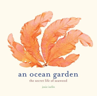 Book cover for An Ocean Garden: The Secret Life of Seaweed