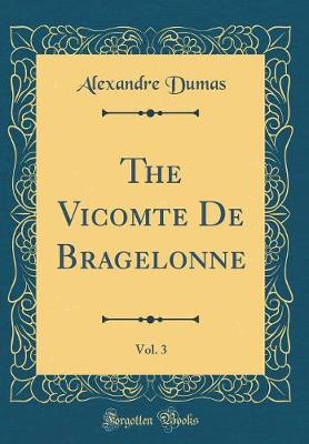 Book cover for The Vicomte de Bragelonne, Vol. 3 (Classic Reprint)