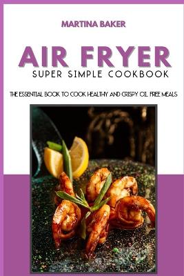 Book cover for Air Fryer Super Simple Cookbook