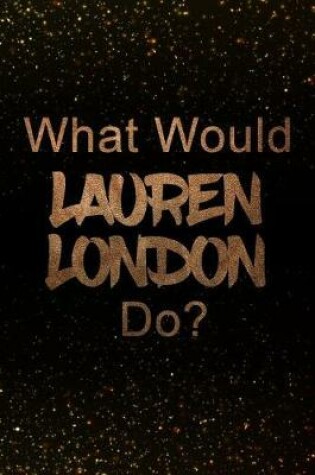 Cover of What Would Lauren London Do?