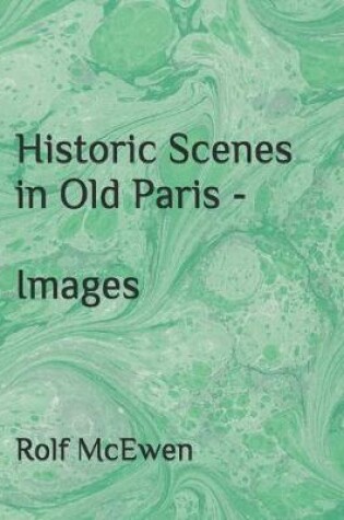 Cover of Historic Scenes in Old Paris - Images