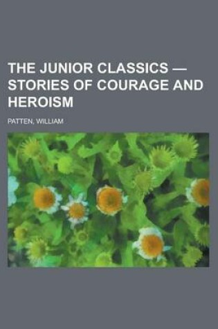 Cover of The Junior Classics - Stories of Courage and Heroism Volume 7