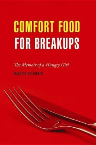 Cover of Comfort Food for Breakups: The Memoir of a Hungry Girl