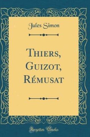 Cover of Thiers, Guizot, Rémusat (Classic Reprint)