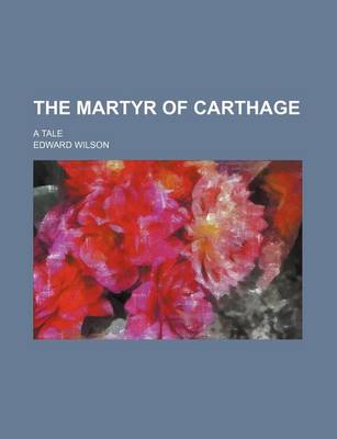 Book cover for The Martyr of Carthage; A Tale