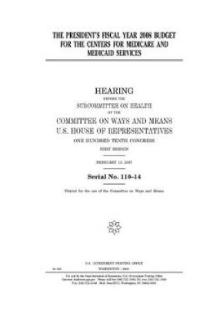 Cover of The President's fiscal year 2008 budget for the Centers for Medicare and Medicaid Services