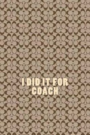 Cover of I did it for Coach