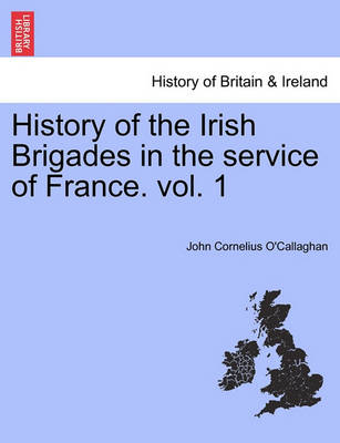 Book cover for History of the Irish Brigades in the Service of France. Vol. 1