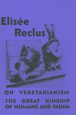 Cover of On Vegetarianism/The Great Kinship of Humans and Fauna