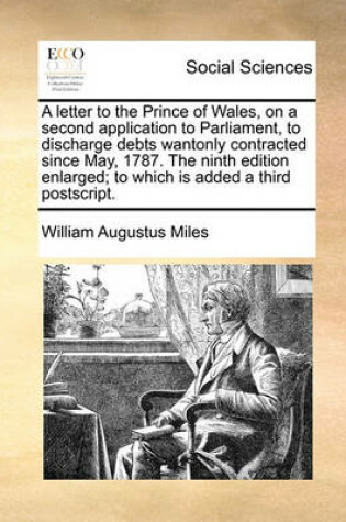 Cover of A Letter to the Prince of Wales, on a Second Application to Parliament, to Discharge Debts Wantonly Contracted Since May, 1787. the Ninth Edition En