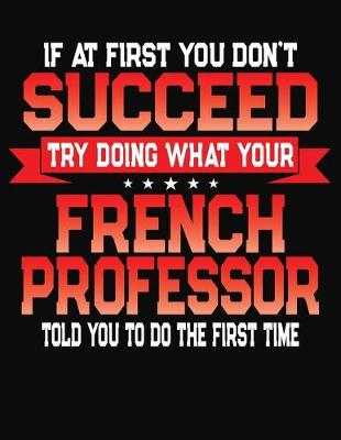 Book cover for If At First You Don't Succeed Try Doing What Your French Professor Told You To Do The First Time