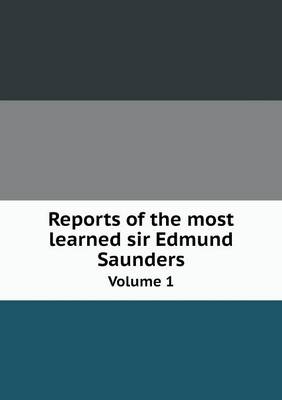Book cover for Reports of the most learned sir Edmund Saunders Volume 1