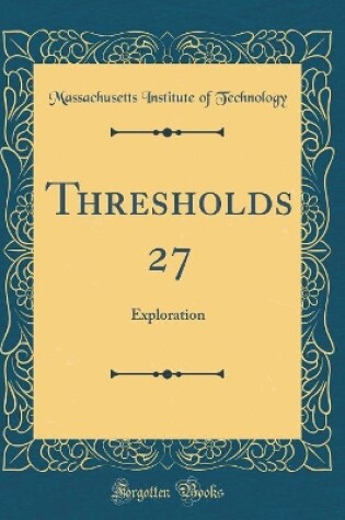 Cover of Thresholds 27: Exploration (Classic Reprint)