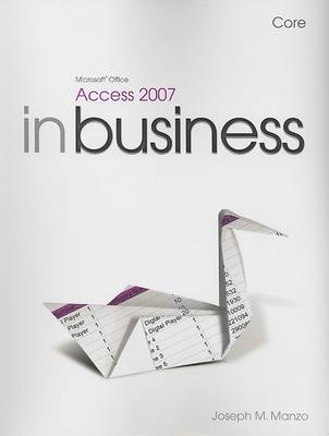 Book cover for Microsoft Office Access 2007 In Business, Core