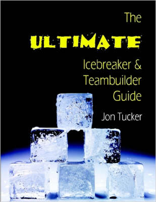 Book cover for The Ultimate Icebreaker and Teambuilder Guide