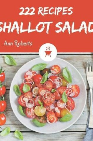 Cover of 222 Shallot Salad Recipes