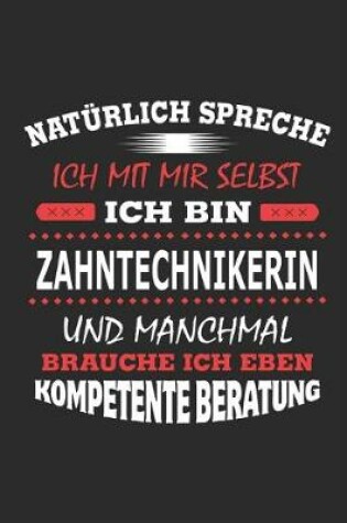 Cover of Naturlich spreche ich mit mir selbst Ich bin Zahntechnikerin und manchmal brauche ich eben kompetente Beratung