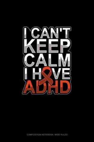 Cover of I Can't Keep Calm I Have Adhd