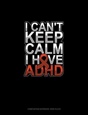 Cover of I Can't Keep Calm I Have Adhd