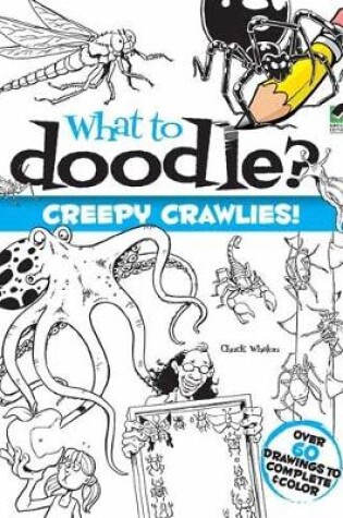 Cover of What to Doodle? Creepy Crawlies!