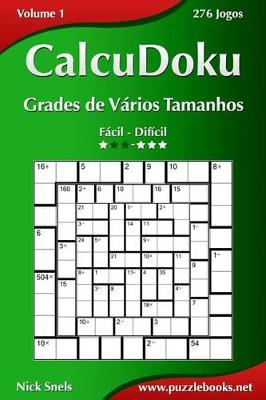Cover of CalcuDoku Grades de Vários Tamanhos - Fácil ao Difícil - Volume 1 - 276 Jogos