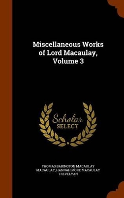 Book cover for Miscellaneous Works of Lord Macaulay, Volume 3