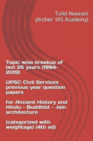 Cover of Topic wise breakup of last 25 years (1994-2019) UPSC Civil Services previous year question papers for Ancient History and Hindu - Buddhist - Jain architecture (categorized with weightage) (4th ed)
