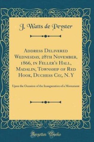 Cover of Address Delivered Wednesday, 28th November, 1866, in Feller's Hall, Madalin, Township of Red Hook, Duchess Co;, N. y