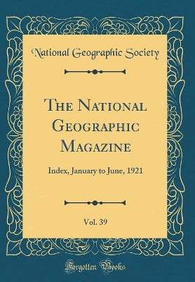 Book cover for The National Geographic Magazine, Vol. 39