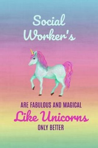 Cover of Social Workers Are Fabulous and Magical Like Unicorns Only Better