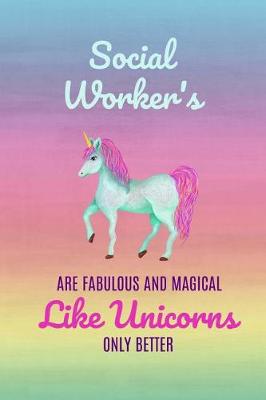 Book cover for Social Workers Are Fabulous and Magical Like Unicorns Only Better