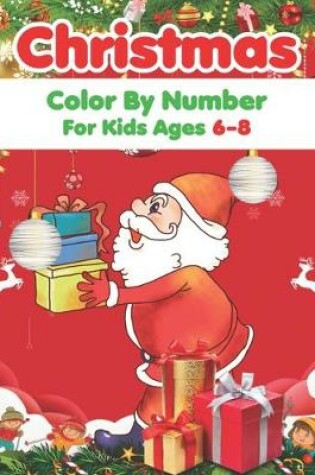 Cover of Christmas Color By Number For Kids Ages 6-8