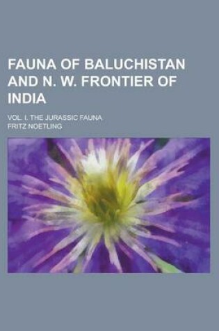 Cover of Fauna of Baluchistan and N. W. Frontier of India; Vol. I. the Jurassic Fauna