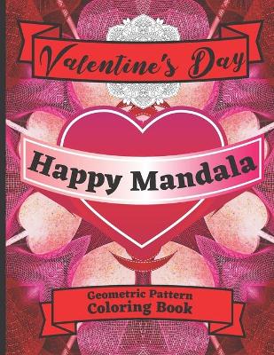 Book cover for Valentine's Day Happy Mandala Geometric Pattern Coloring Book