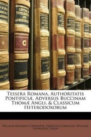 Cover of Tessera Romana, Authoritatis Pontificiae, Adversus Buccinam Thomae Angli, & Classicum Heterodoxorum