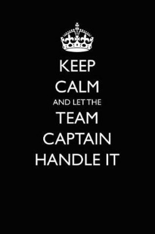 Cover of Keep Calm and Let the Team Captain Handle It