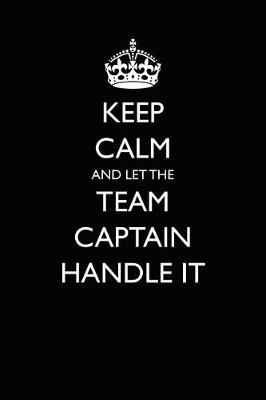 Book cover for Keep Calm and Let the Team Captain Handle It