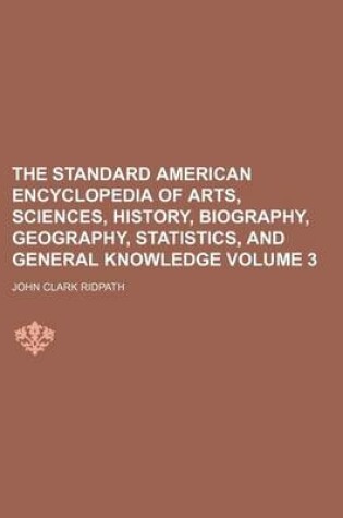 Cover of The Standard American Encyclopedia of Arts, Sciences, History, Biography, Geography, Statistics, and General Knowledge Volume 3