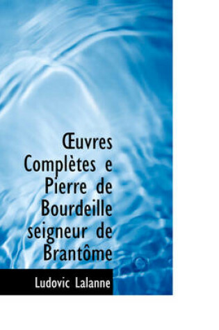 Cover of Uvres Completes E Pierre de Bourdeille Seigneur de Brant Me