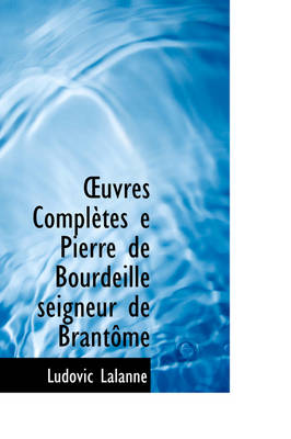 Book cover for Uvres Completes E Pierre de Bourdeille Seigneur de Brant Me