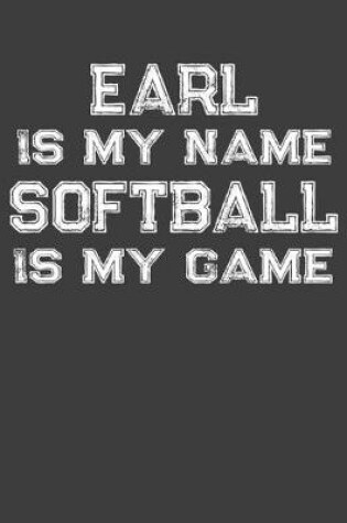 Cover of Earl Is My Name Softball Is My Game