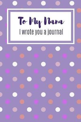 Book cover for To My Nana I Wrote You A Journal